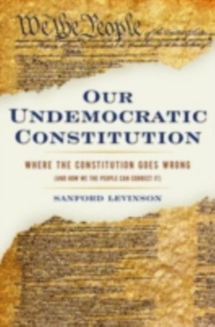 Sanford Levinson - Our Undemocratic Constitution, E-bok