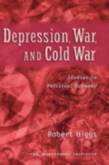 Robert Higgs - Depression, War, and Cold War, E-bok
