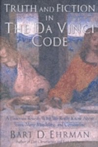 Bart D. Ehrman - Truth and Fiction in The Da Vinci Code, E-bok