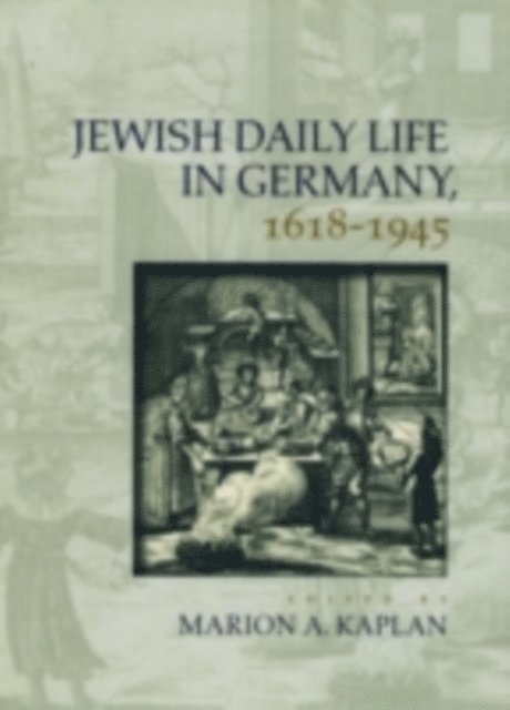 Marion A. Kaplan - Jewish Daily Life in Germany, 1618-1945, E-bok