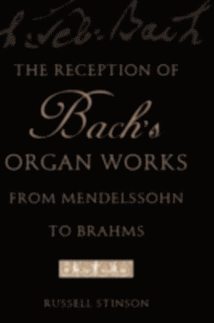 Russell Stinson - Reception of Bach's Organ Works from Mendelssohn to Brahms, E-bok. Tillgänglighet: Lägg i varukorg
