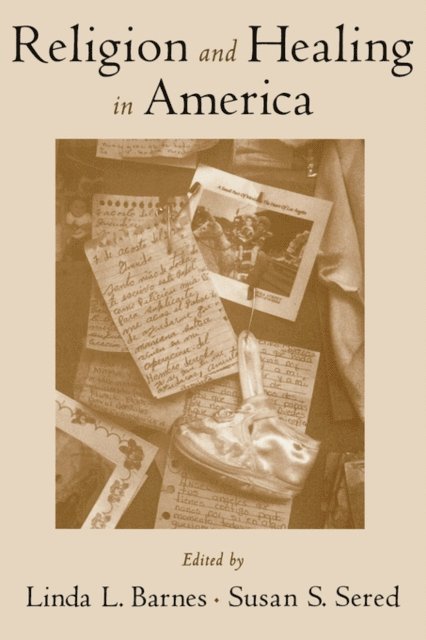 Susan S. Sered, Linda L. Barnes - Religion and Healing in America, E-bok
