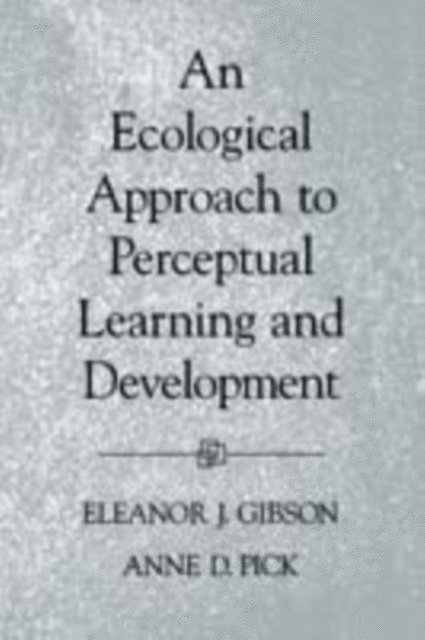 Anne D. Pick, Eleanor J. Gibson - Ecological Approach to Perceptual Learning and Development, E-bok