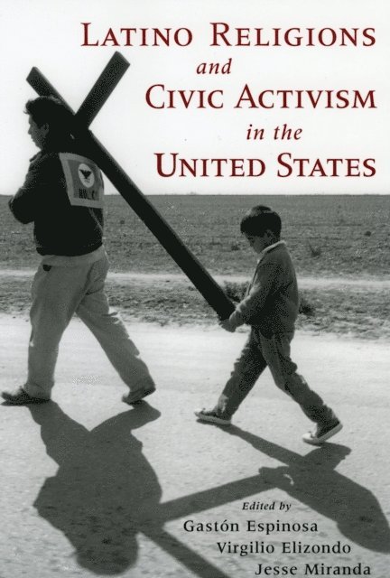 Jesse Miranda, Virgilio Elizondo, Gaston Espinosa - Latino Religions and Civic Activism in the United States, E-bok