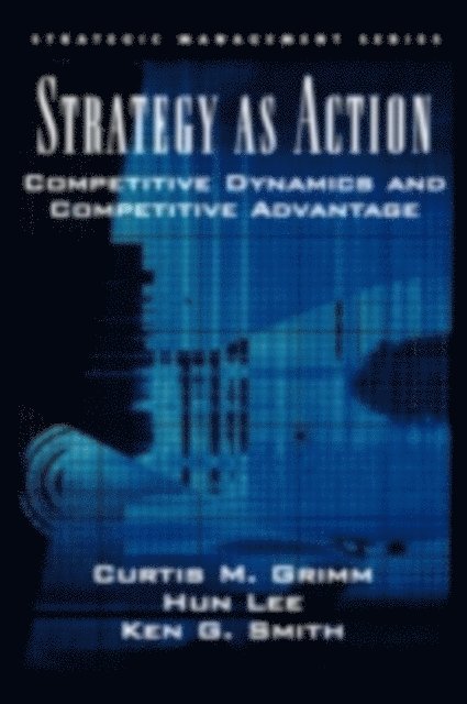 Ken G. Smith, Hun Lee, Curtis M. Grimm - Strategy As Action, E-bok