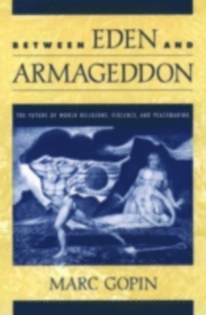 Marc Gopin - Between Eden and Armageddon, E-bok