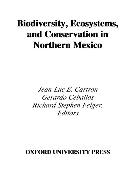 Richard Stephen Felger, Gerardo Ceballos, Jean-Luc E. Cartron - Biodiversity, Ecosystems, and Conservation in Northern Mexico, E-bok
