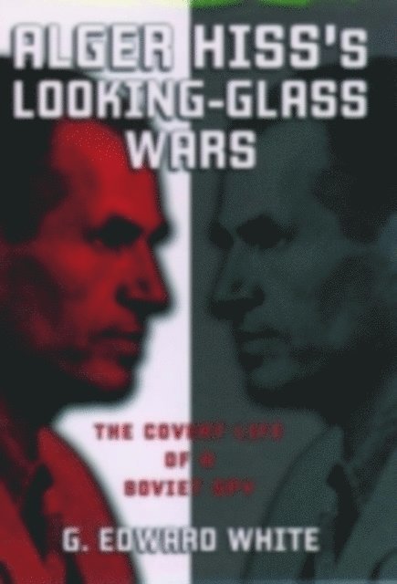 G. Edward White - Alger Hiss's Looking-Glass Wars, E-bok
