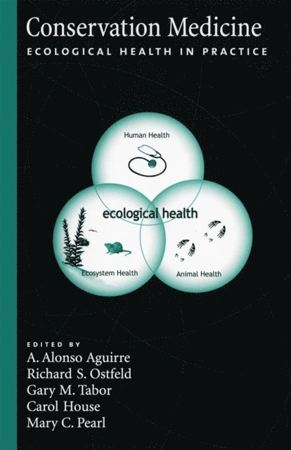 Mary C. Pearl, Carol House, Gary M. Tabor, Richard S. Ostfeld, A. Alonso Aguirre - Conservation Medicine, E-bok