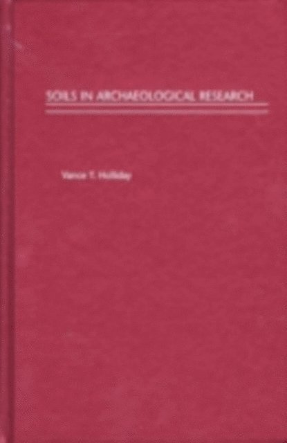 Vance T. Holliday - Soils in Archaeological Research, E-bok