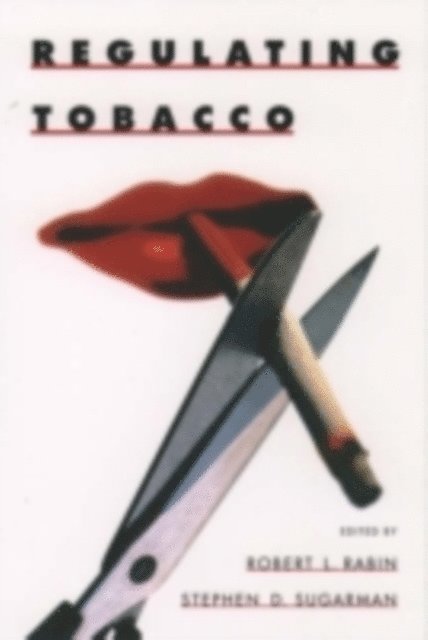 Stephen D. Sugarman, Robert L. Rabin - Regulating Tobacco, E-bok