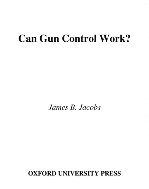 James B. Jacobs - Can Gun Control Work?, E-bok
