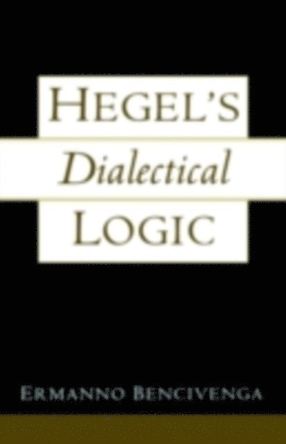 Ermanno Bencivenga - Hegel's Dialectical Logic, E-bok