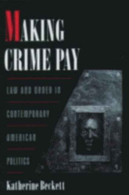 Katherine Beckett - Making Crime Pay, E-bok