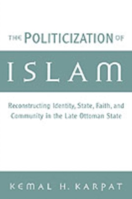 Kemal H. Karpat - Politicization of Islam, E-bok