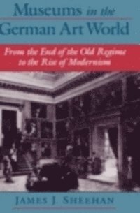 James J. Sheehan - Museums in the German Art World, E-bok