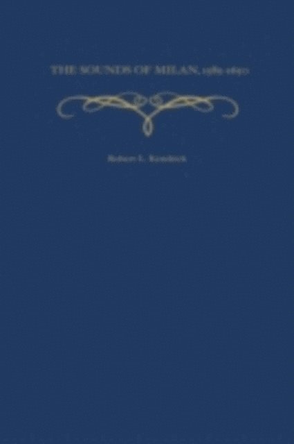 Robert L. Kendrick - Sounds of Milan, 1585-1650, E-bok
