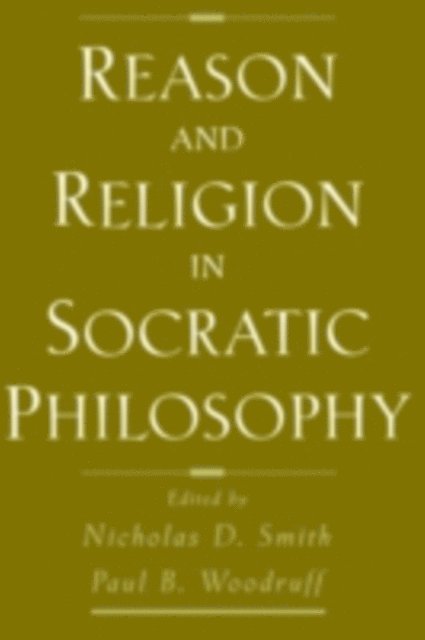 Paul Woodruff, Nicholas D. Smith - Reason and Religion in Socratic Philosophy, E-bok