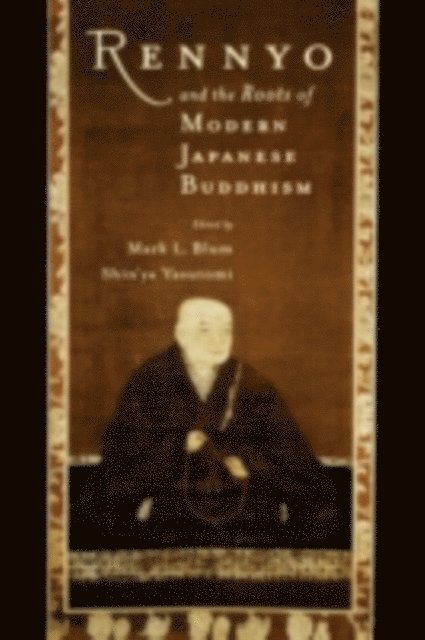 Shin'ya Yasutomi, Mark L. Blum - Rennyo and the Roots of Modern Japanese Buddhism, E-bok
