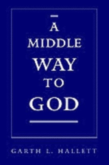 Garth L. Hallett - Middle Way to God, E-bok