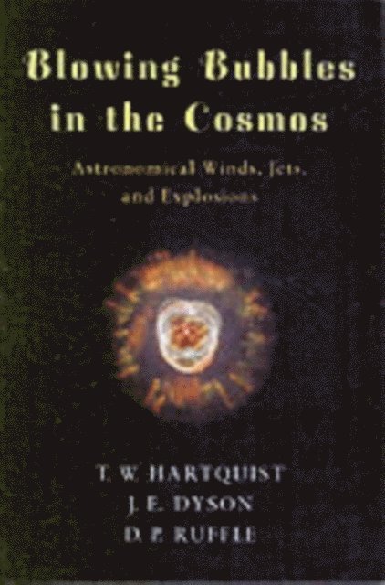 D. P. Ruffle, J. E. Dyson, T. W. Hartquist - Blowing Bubbles in the Cosmos, E-bok