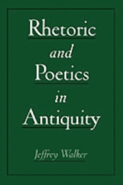 Jeffrey Walker - Rhetoric and Poetics in Antiquity, E-bok