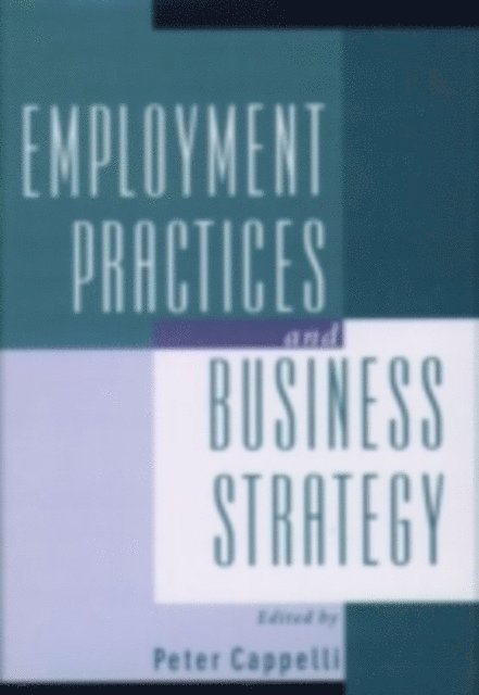 Peter Cappelli - Employment Practices and Business Strategy, E-bok