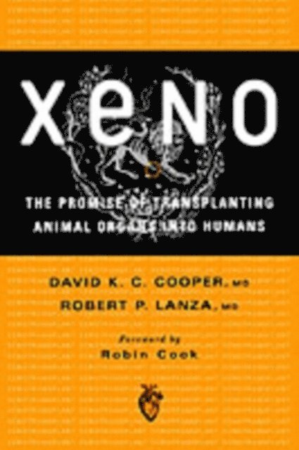 Robert P. Lanza M.D., David K. C. Cooper M.D. - Xeno: The Promise of Transplanting Animal Organs into Humans, E-bok