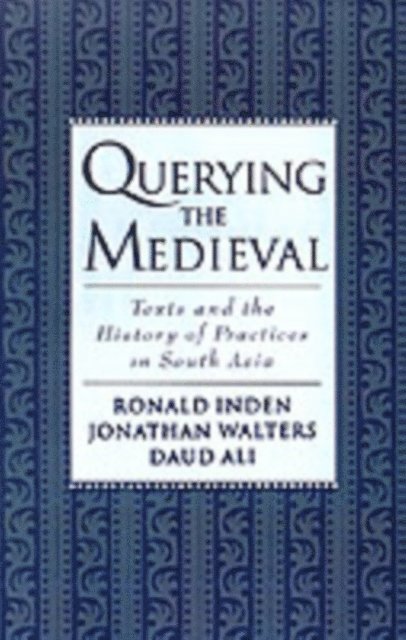 Daud Ali, Jonathan Walters, Ronald Inden - Querying the Medieval, E-bok