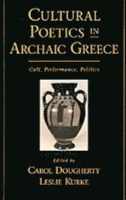 Leslie Kurke, Carol Dougherty - Cultural Poetics in Archaic Greece, E-bok