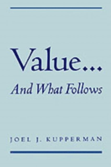 Joel J. Kupperman - Value... and What Follows, E-bok