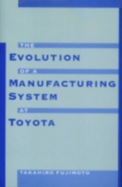 Takahiro Fujimoto - Evolution of a Manufacturing System at Toyota, E-bok