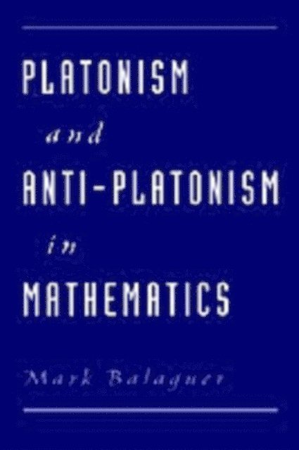 Mark Balaguer - Platonism and Anti-Platonism in Mathematics, E-bok