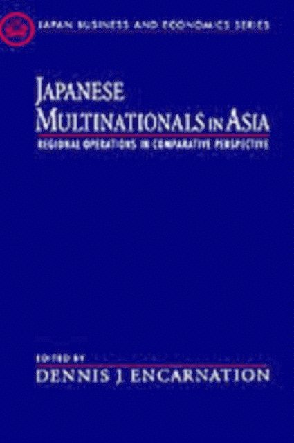 Dennis J. Encarnation - Japanese Multinationals in Asia, E-bok