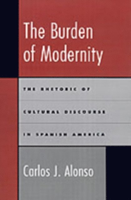 Carlos J. Alonso - Burden of Modernity, E-bok