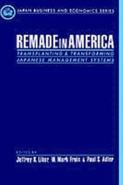 Paul S. Adler, W. Mark Fruin, Jeffrey K. Liker - Remade in America, E-bok