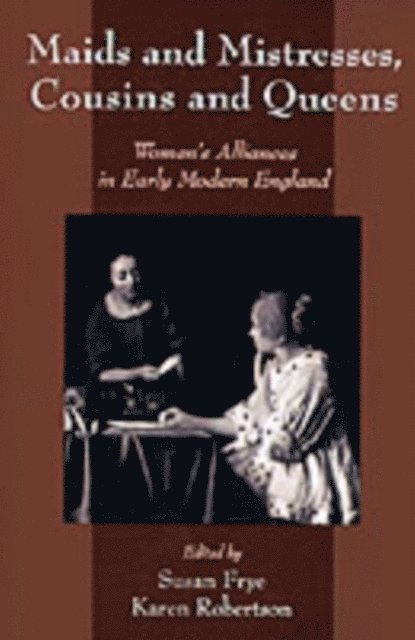 Karen Robertson, Susan Frye - Maids and Mistresses, Cousins and Queens, E-bok