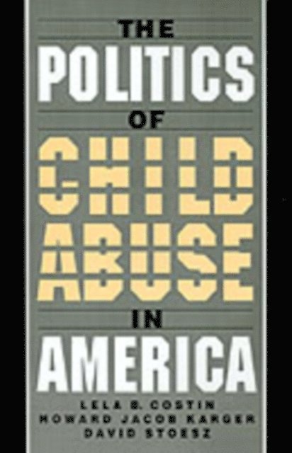 David Stoesz, Howard Jacob Karger, Lela B. Costin - Politics of Child Abuse in America, E-bok