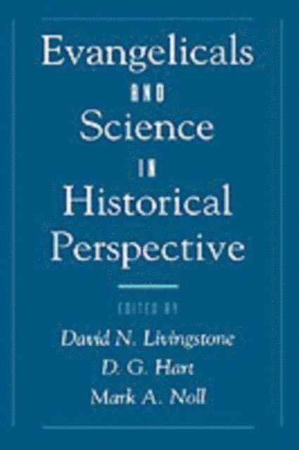 Mark A. Noll, D. G. Hart, David N. Livingstone - Evangelicals and Science in Historical Perspective, E-bok
