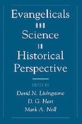 Evangelicals and Science in Historical Perspective