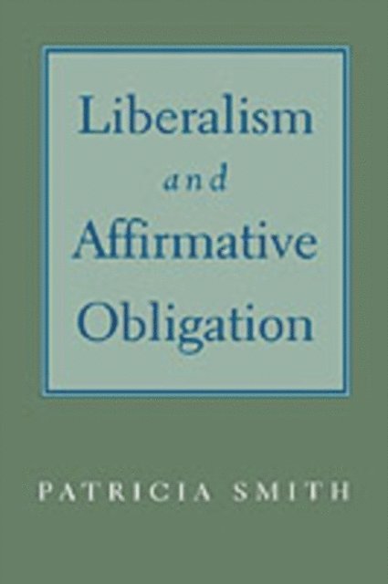 Patricia Smith - Liberalism and Affirmative Obligation, E-bok