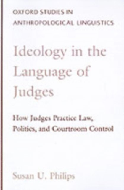 Susan U. Philips - Ideology in the Language of Judges, E-bok