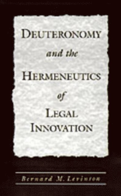 Bernard M. Levinson - Deuteronomy and the Hermeneutics of Legal Innovation, E-bok