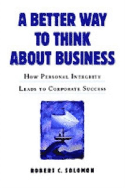 Robert C. Solomon - Better Way to Think About Business, E-bok