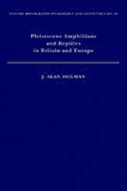 J. Alan Holman - Pleistocene Amphibians and Reptiles in Britain and Europe, E-bok