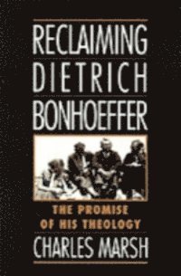 Charles Marsh - Reclaiming Dietrich Bonhoeffer, E-bok