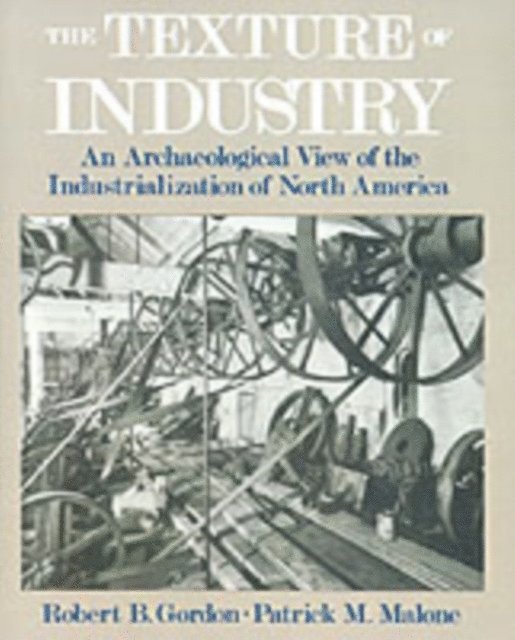Patrick M. Malone, Robert B. Gordon - Texture of Industry, E-bok