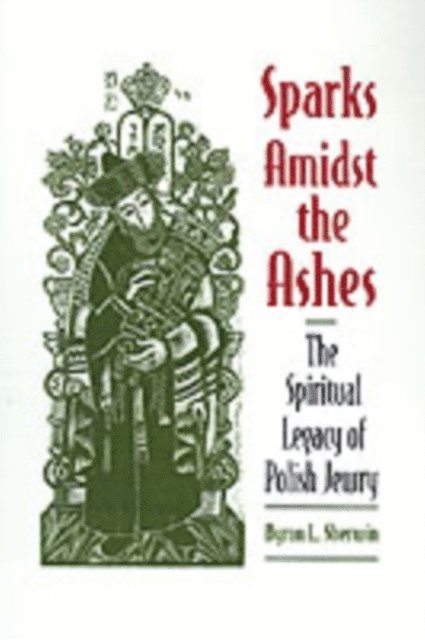 Byron L. Sherwin - Sparks Amidst the Ashes, E-bok