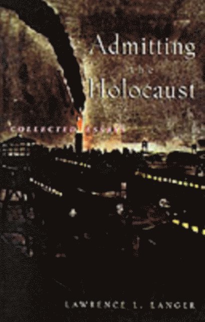 Lawrence L. Langer - Admitting the Holocaust, E-bok