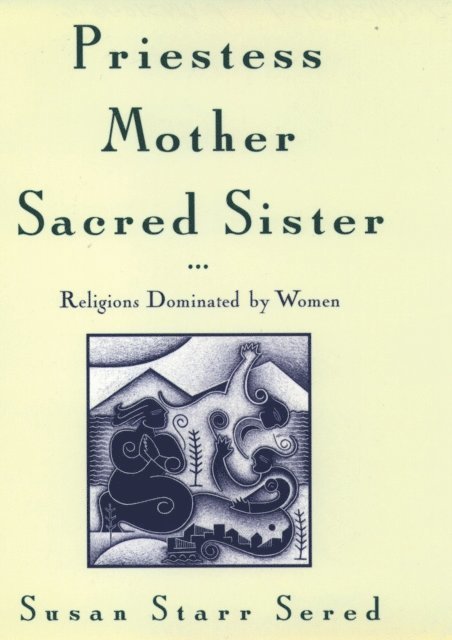 Susan Starr Sered - Priestess, Mother, Sacred Sister, E-bok